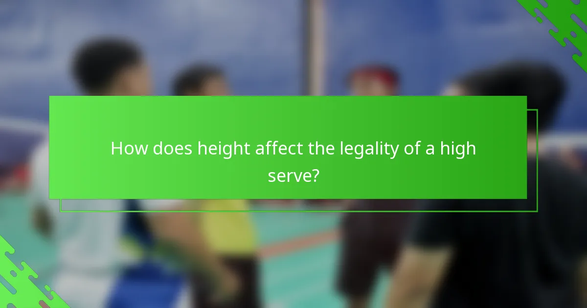 How does height affect the legality of a high serve?