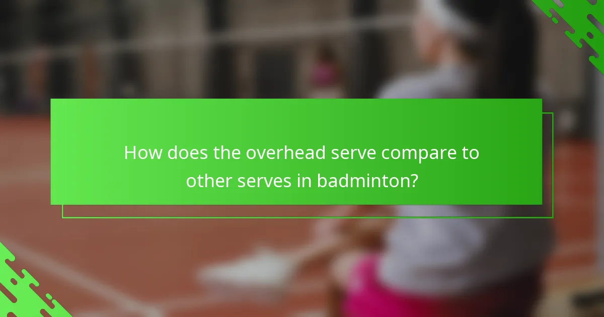 How does the overhead serve compare to other serves in badminton?