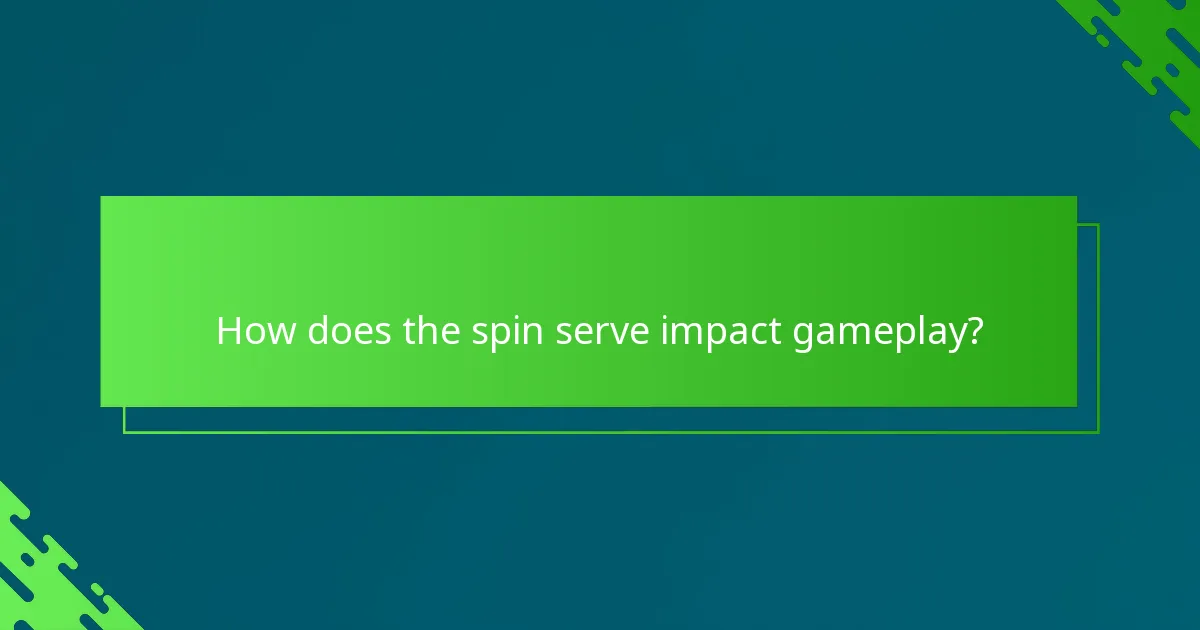 How does the spin serve impact gameplay?