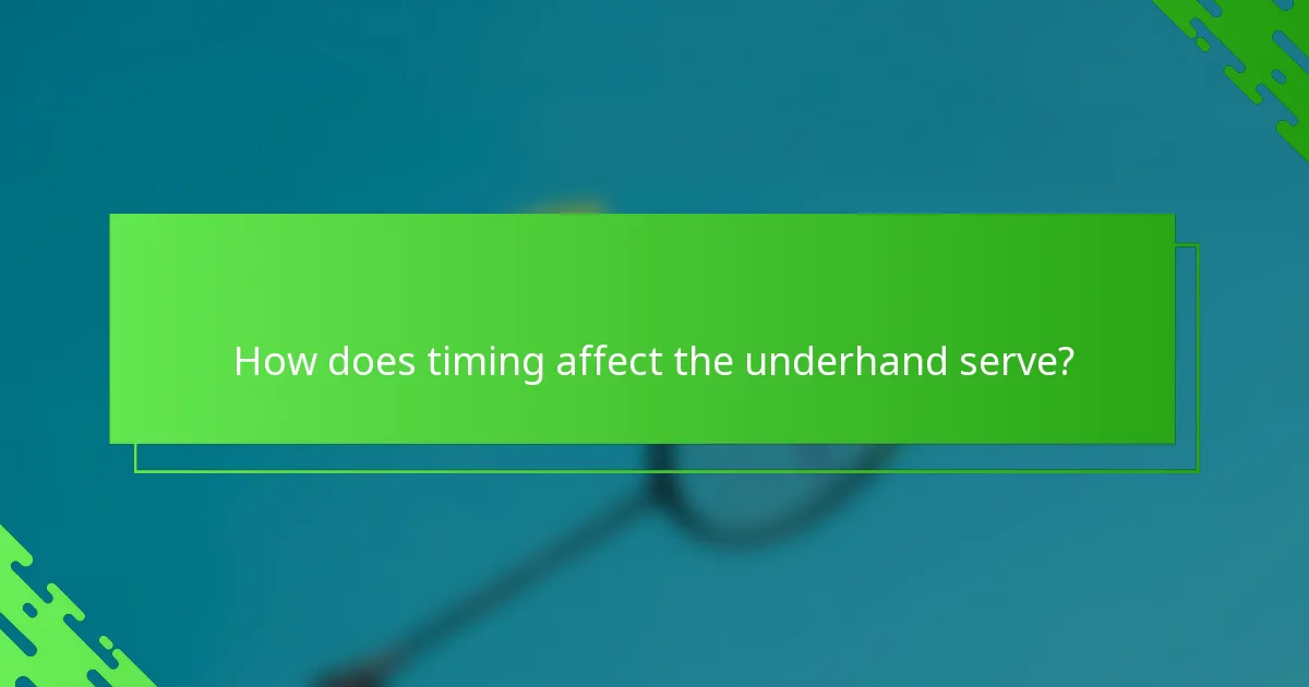 How does timing affect the underhand serve?