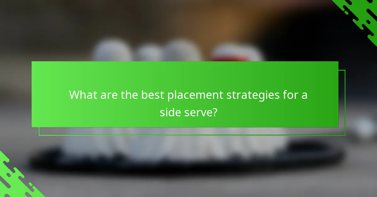 What are the best placement strategies for a side serve?