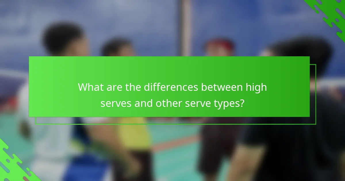 What are the differences between high serves and other serve types?