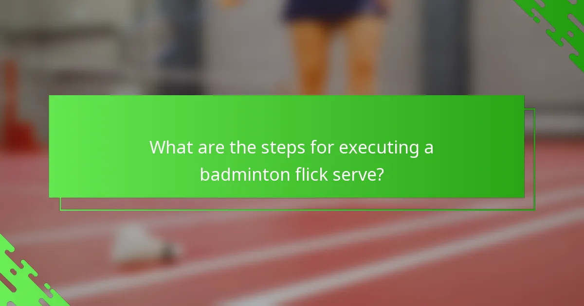 What are the steps for executing a badminton flick serve?