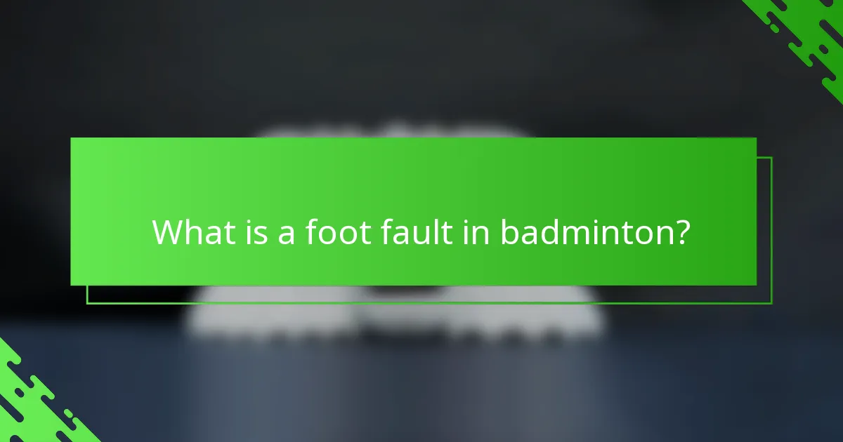 What is a foot fault in badminton?