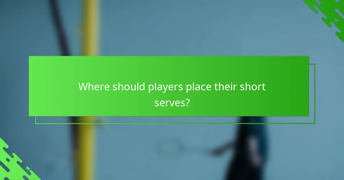 Where should players place their short serves?