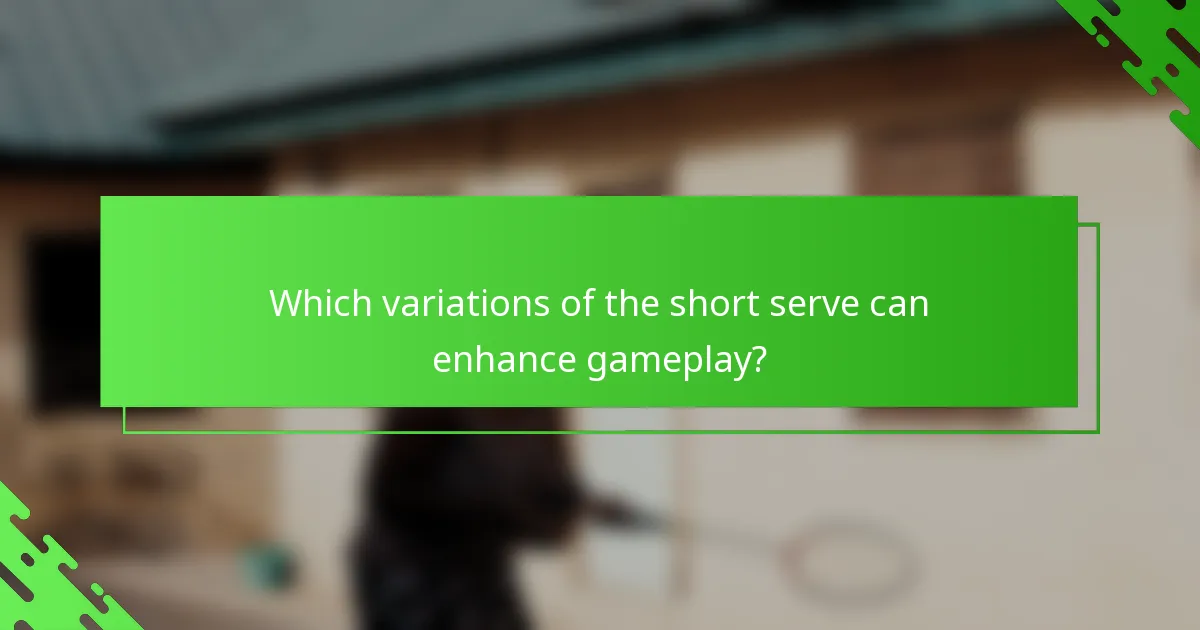 Which variations of the short serve can enhance gameplay?